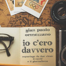 gian paolo ormezzano-io c'ero davvero-SQUARE